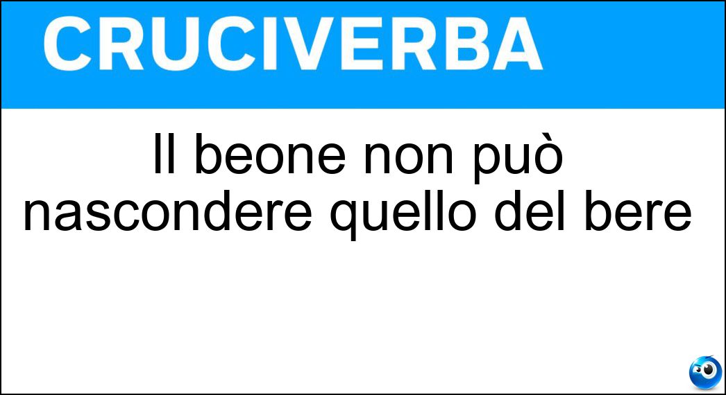 Il beone non può nascondere quello del bere Soluzione Il beone non può nascondere quello del bere - Vizio