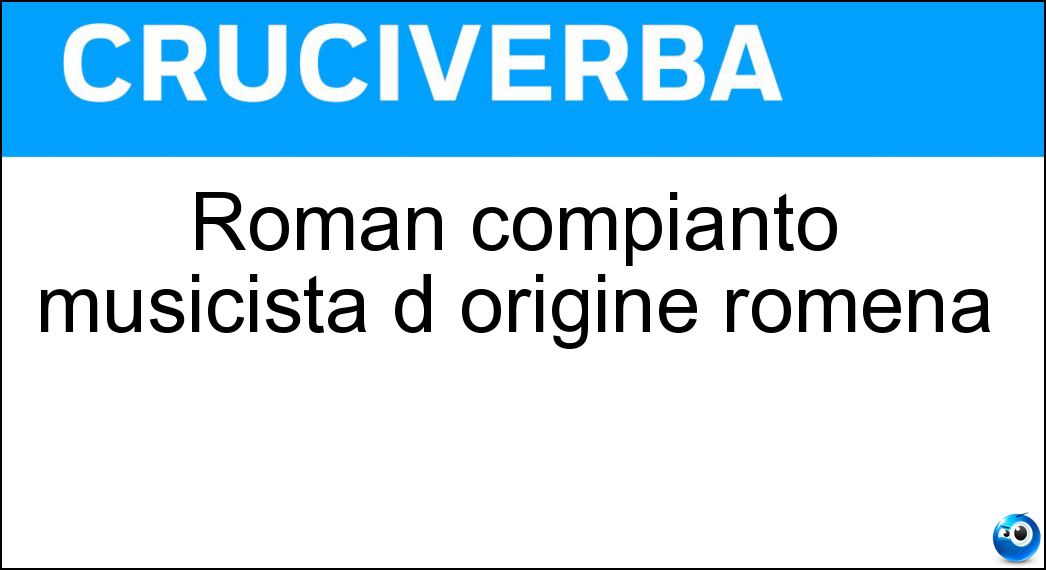Soluzione Roman compianto musicista d origine romena - Vlad