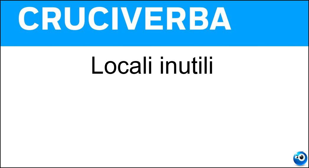 Locali inutili Soluzione Locali inutili - Vani