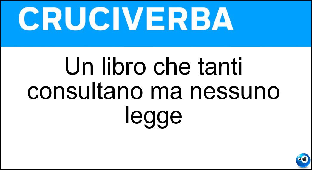 Un libro che tanti consultano ma nessuno legge Soluzione Un libro che tanti consultano ma nessuno legge - Vocabolario
