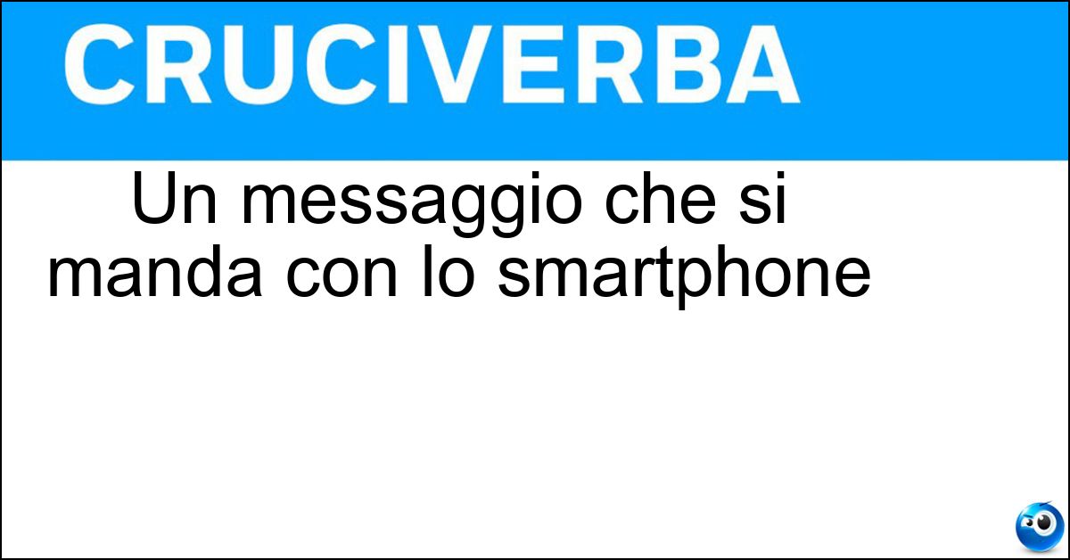 Un messaggio che si manda con lo smartphone Soluzione Un messaggio che si manda con lo smartphone - Vocale