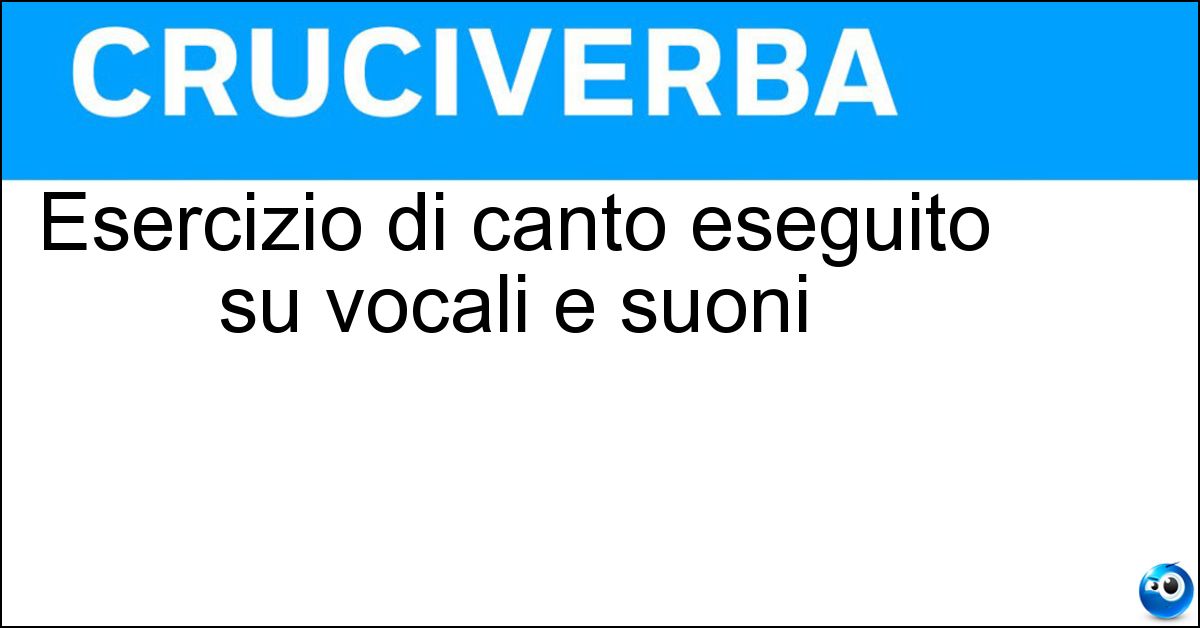 Soluzione Esercizio di canto eseguito su vocali e suoni - Vocalizzo