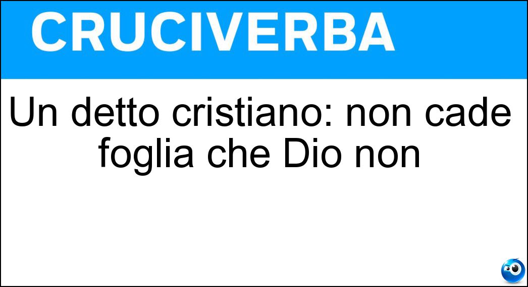 Un detto cristiano: non cade foglia che Dio non Soluzione Un detto cristiano: non cade foglia che Dio non - Voglia