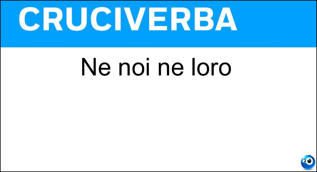 Né noi né loro