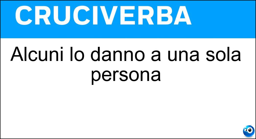 Alcuni lo dànno a una sola persona Soluzione Alcuni lo dànno a una sola persona - Voi