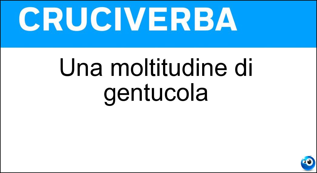 Una moltitudine di gentucola