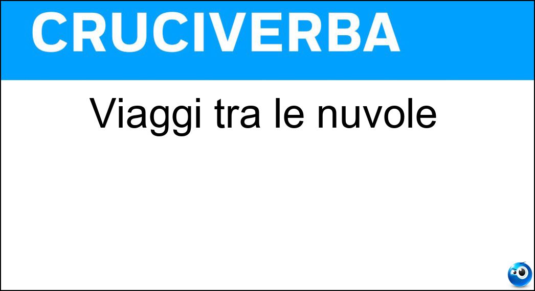 Viaggi tra le nuvole Soluzione Cruciverba: Viaggi tra le nuvole - Risposta Voli
