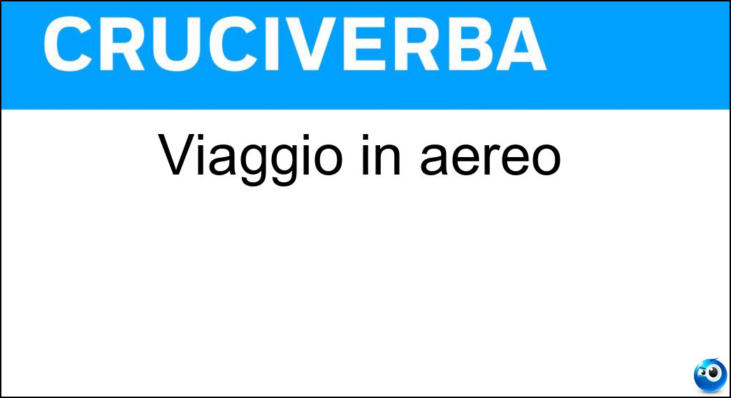 Viaggio in aereo Soluzione Cruciverba: Viaggio in aereo - Risposta Volo