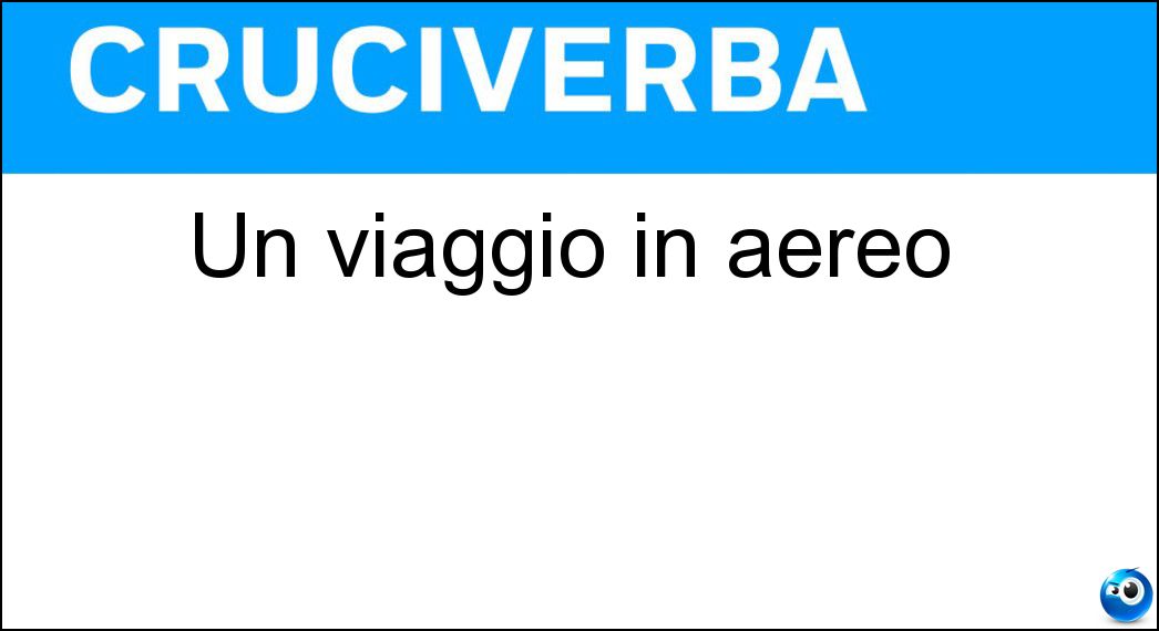 Un viaggio in aereo Soluzione Cruciverba: Un viaggio in aereo - Risposta Volo