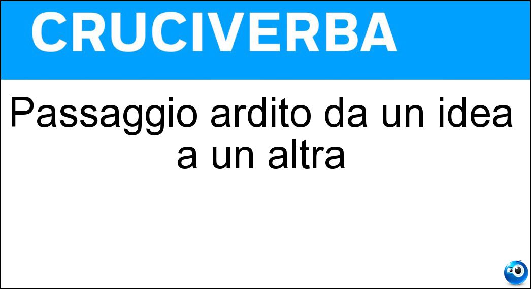 Passaggio ardito da un idea a un altra