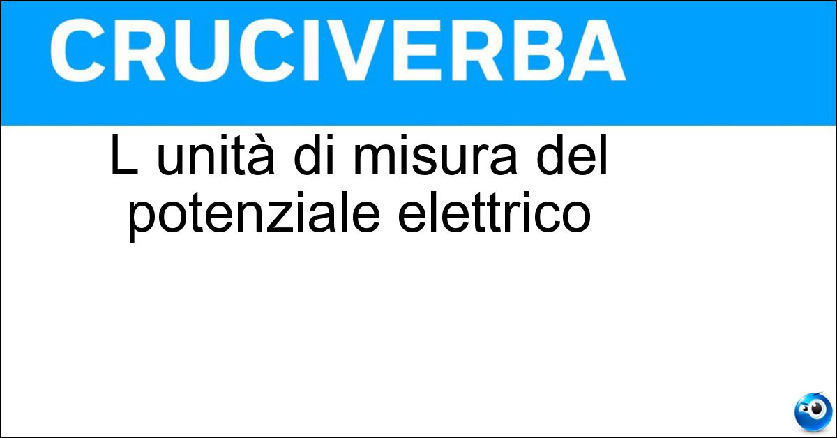 Soluzione L unità di misura del potenziale elettrico - Volt