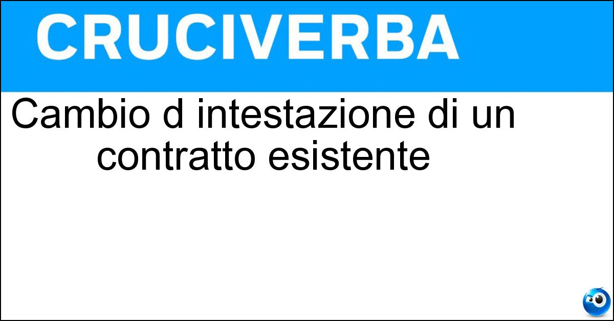 Soluzione Cambio d intestazione di un contratto esistente - Voltura