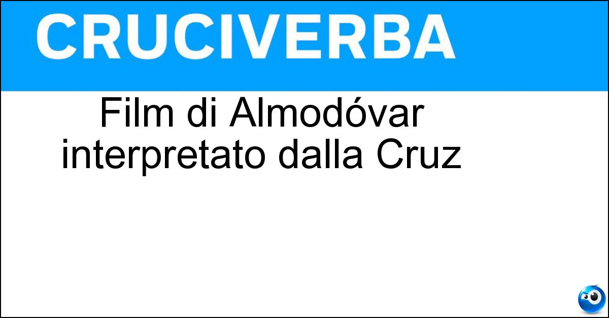 Soluzione Film di Almodóvar interpretato dalla Cruz - Volver