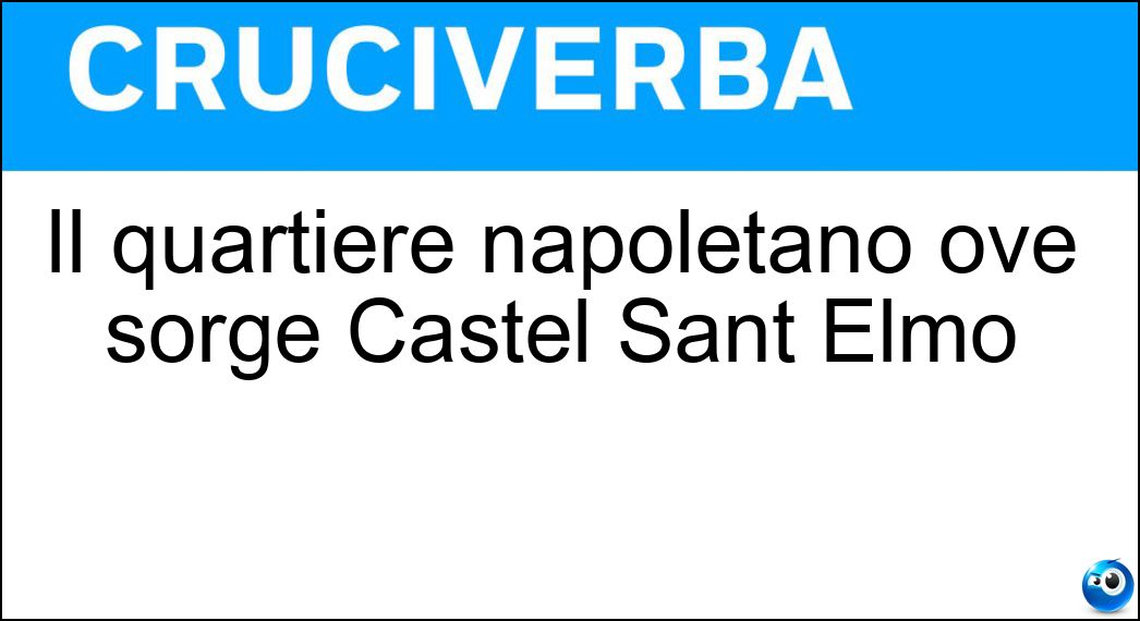 Il quartiere napoletano ove sorge Castel Sant Elmo Soluzione Il quartiere napoletano ove sorge Castel Sant Elmo - Vomero