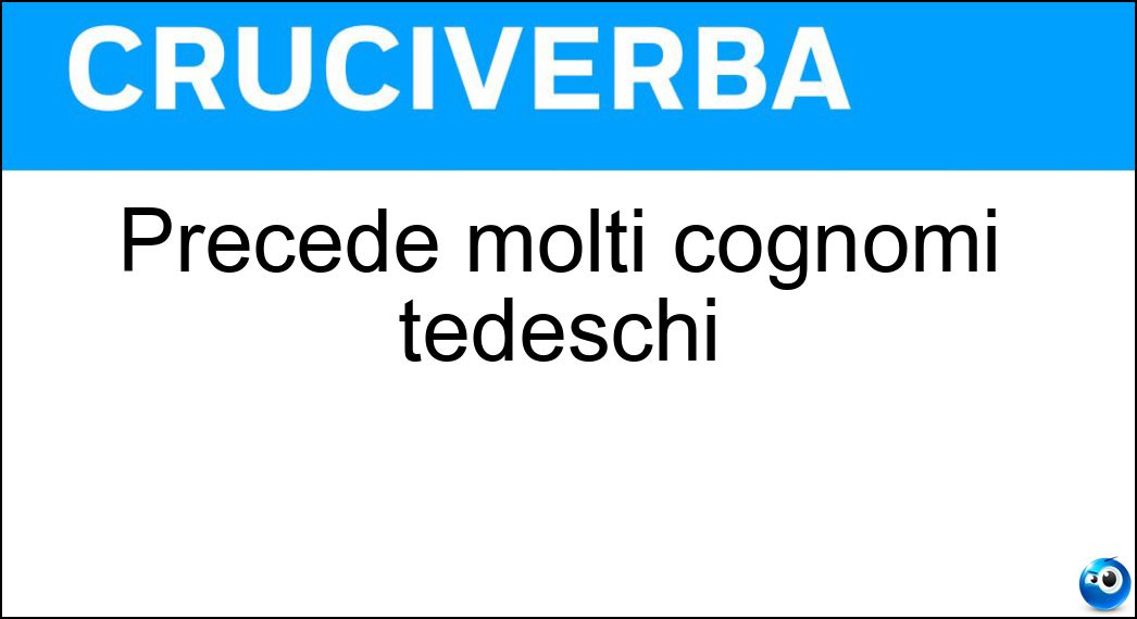 Precede molti cognomi tedeschi Soluzione Precede molti cognomi tedeschi - Von