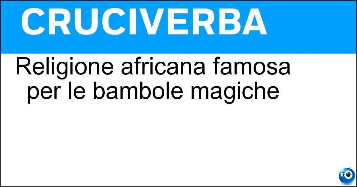 Religione africana famosa per le bambole magiche Soluzione Religione africana famosa per le bambole magiche - Voodoo