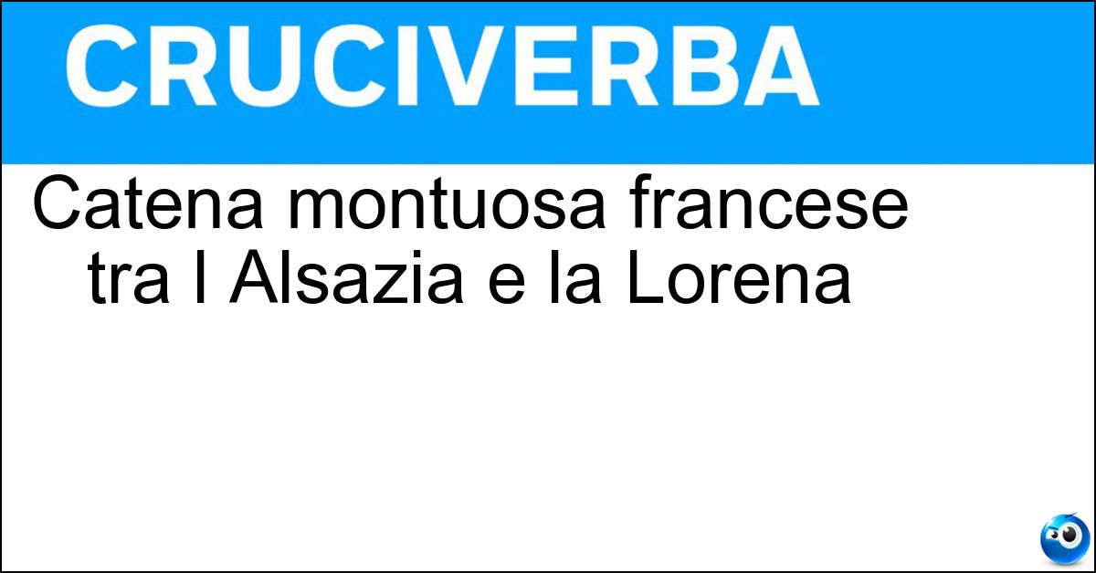 Catena montuosa francese tra l Alsazia e la Lorena Soluzione Catena montuosa francese tra l Alsazia e la Lorena - Vosgi