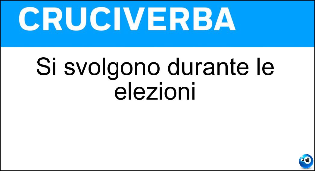 Si svolgono durante le elezioni Soluzione Si svolgono durante le elezioni - Votazioni