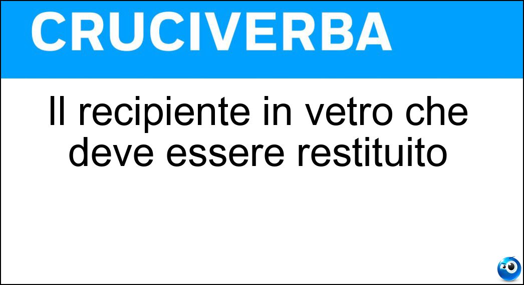 Il recipiente in vetro che deve essere restituito