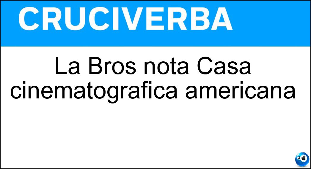 La Bros nota Casa cinematografica americana Soluzione La Bros nota Casa cinematografica americana - Warner