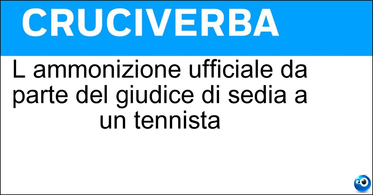 L ammonizione ufficiale da parte del giudice di sedia a un tennista Soluzione L ammonizione ufficiale da parte del giudice di sedia a un tennista - Warning