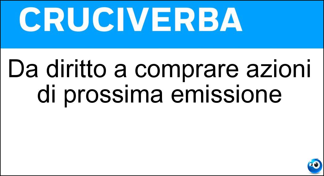 Dà diritto a comprare azioni di prossima emissione Soluzione Dà diritto a comprare azioni di prossima emissione - Warrant