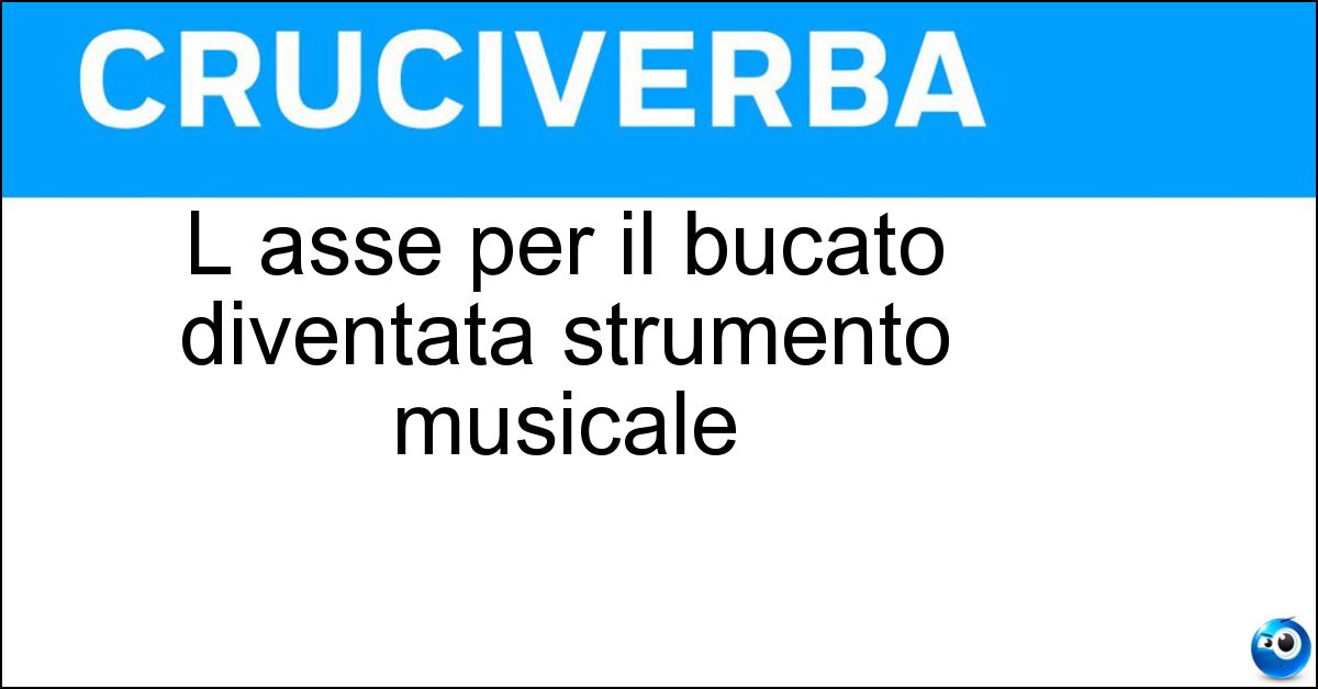 L asse per il bucato diventata strumento musicale Soluzione L asse per il bucato diventata strumento musicale - Wash