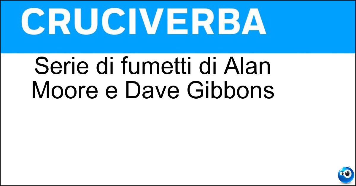 Serie di fumetti di Alan Moore e Dave Gibbons Soluzione Serie di fumetti di Alan Moore e Dave Gibbons - Watchmen
