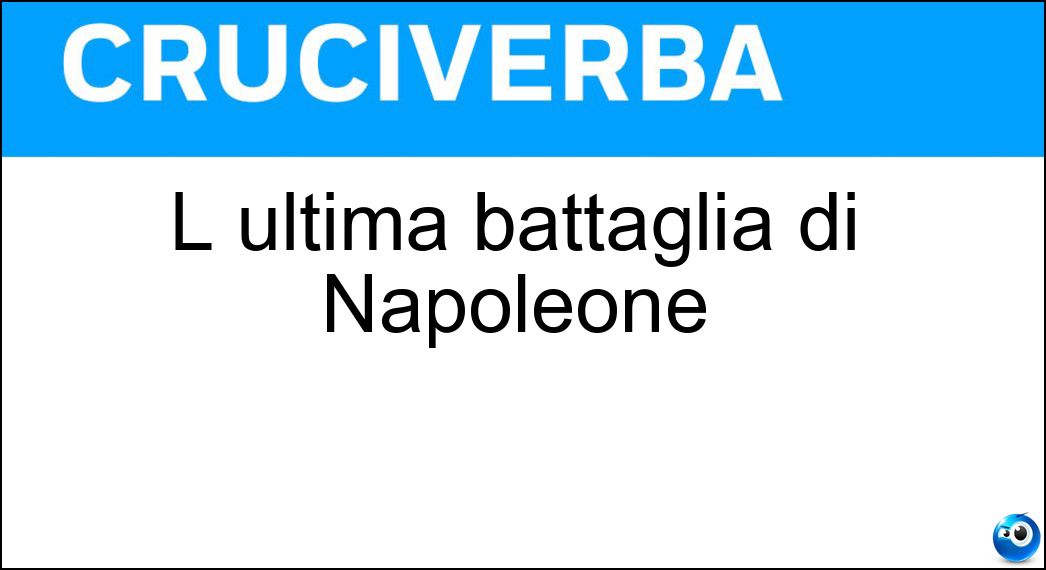 L ultima battaglia di Napoleone