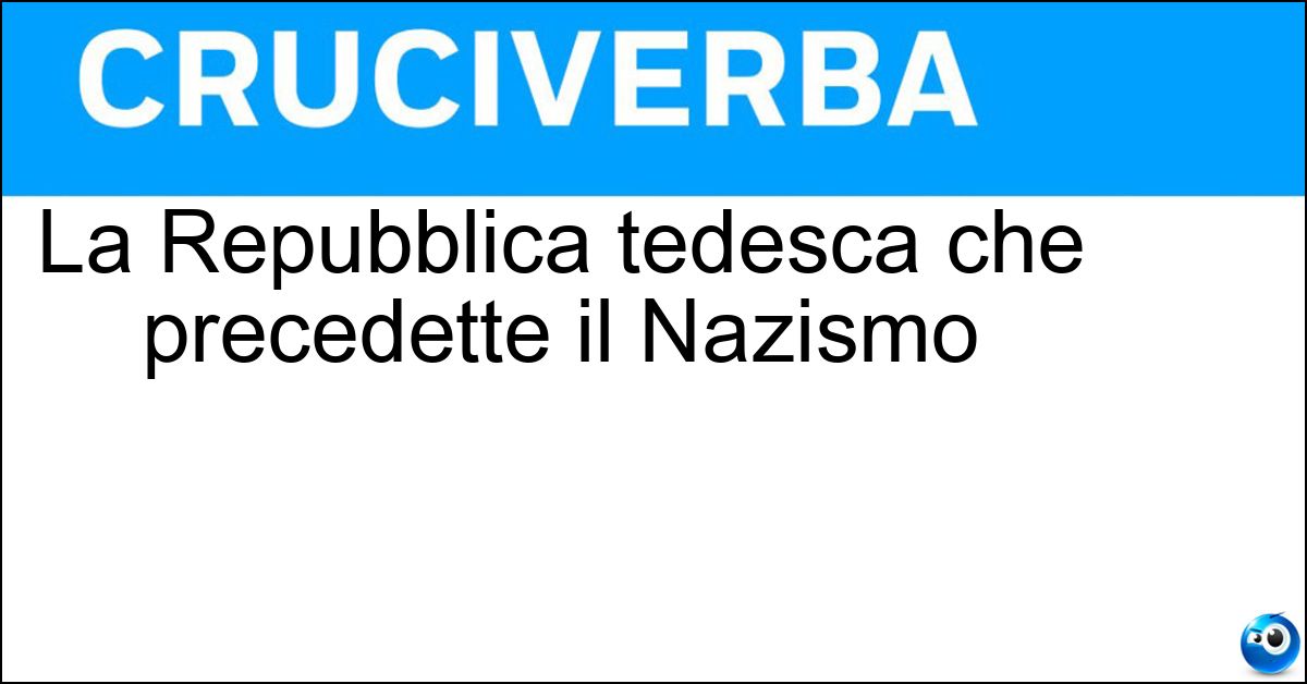 La Repubblica tedesca che precedette il Nazismo Soluzione La Repubblica tedesca che precedette il Nazismo - Weimar