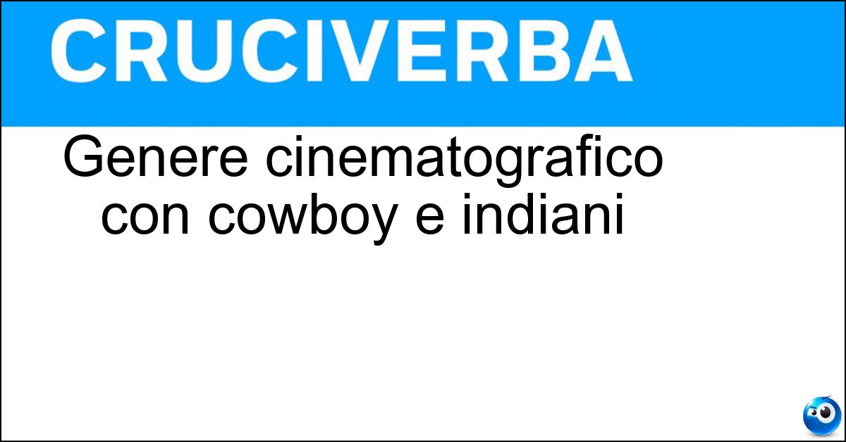 Genere cinematografico con cowboy e indiani Soluzione Genere cinematografico con cowboy e indiani - Western
