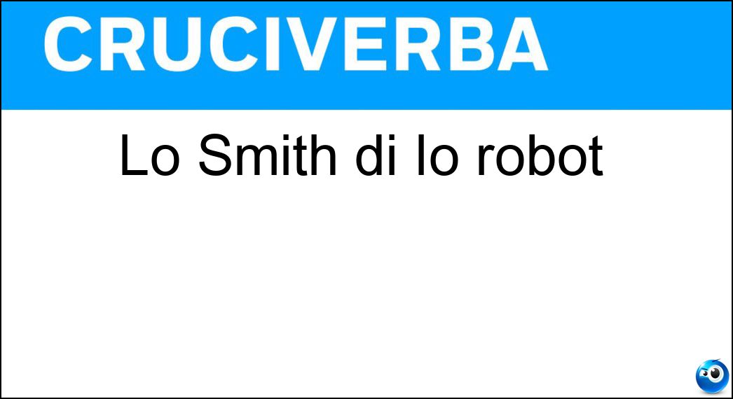 Lo Smith di Io robot Soluzione Cruciverba: Lo Smith di Io robot - Risposta Will