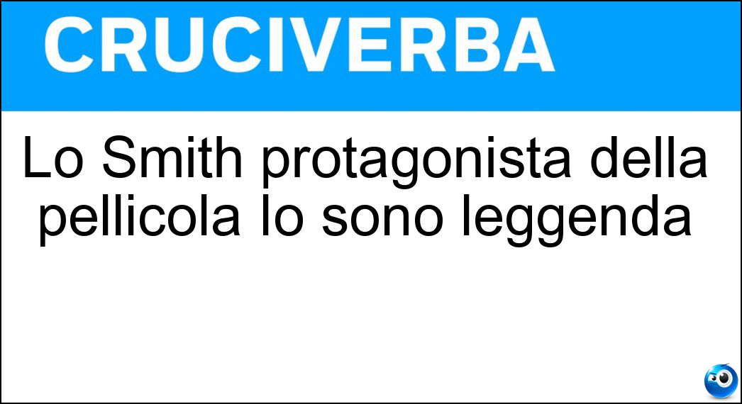 Lo Smith protagonista della pellicola Io sono leggenda Soluzione Lo Smith protagonista della pellicola Io sono leggenda - Will