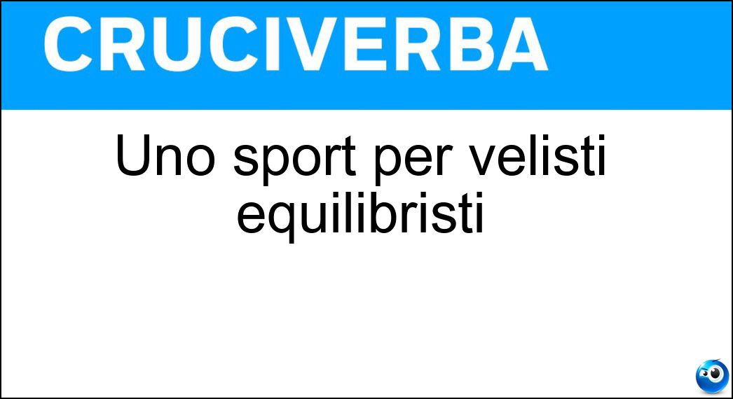 Uno sport per velisti equilibristi Soluzione Uno sport per velisti equilibristi - Windsurf