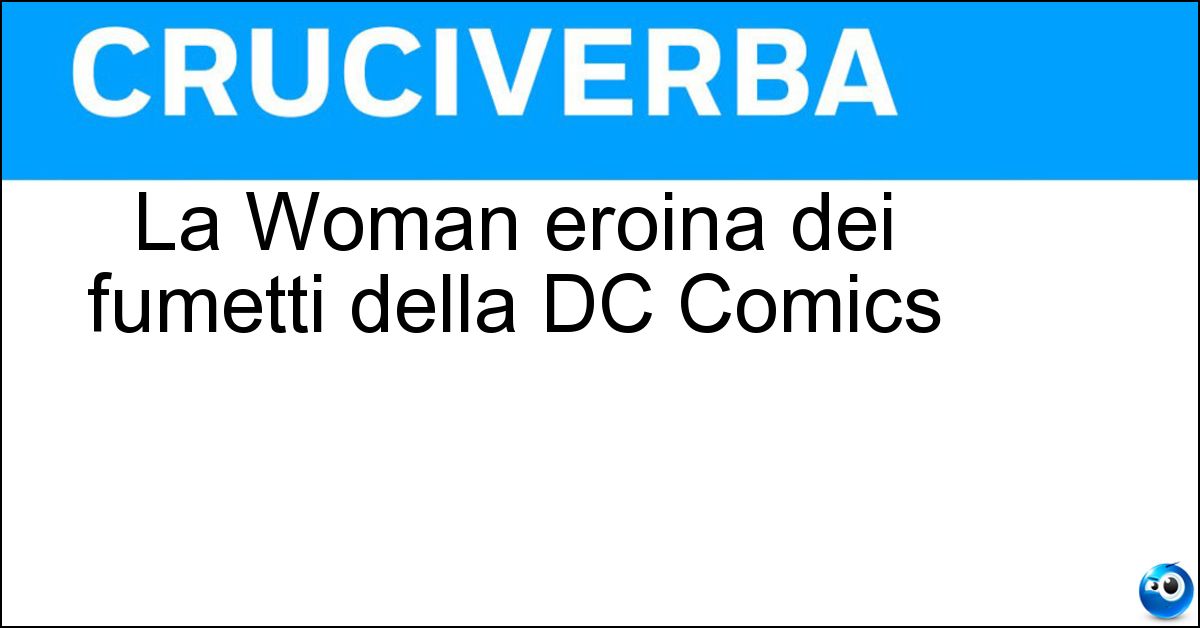 La Woman eroina dei fumetti della DC Comics Soluzione La Woman eroina dei fumetti della DC Comics - Wonder