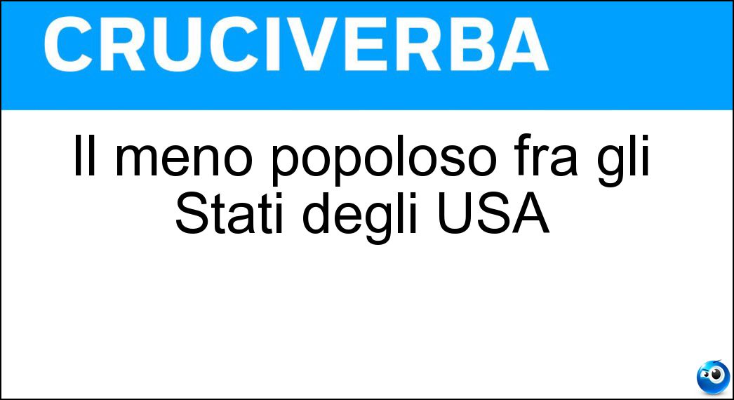 Il meno popoloso fra gli Stati degli USA Soluzione Cruciverba: Il meno popoloso fra gli Stati degli USA - Risposta Wyoming