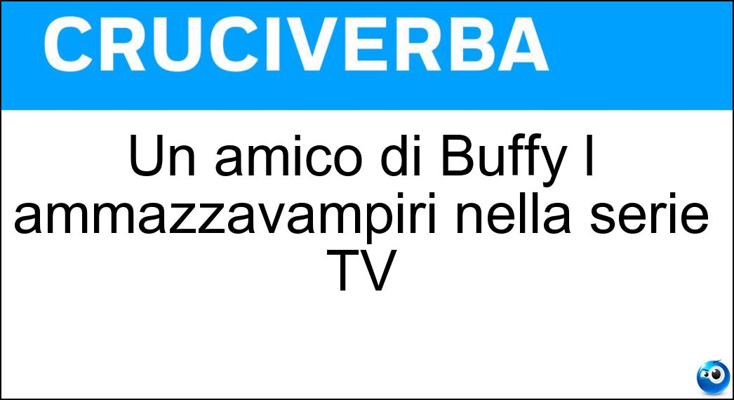 Un amico di Buffy l ammazzavampiri nella serie TV Soluzione Un amico di Buffy l ammazzavampiri nella serie TV - Xander