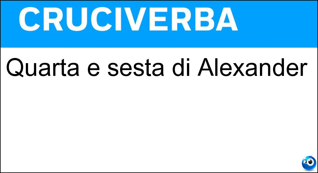 Quarta e sesta di Alexander