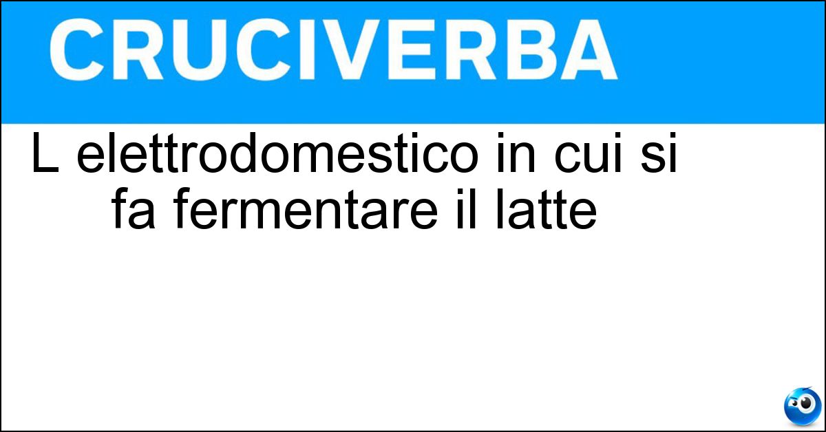 L elettrodomestico in cui si fa fermentare il latte Soluzione L elettrodomestico in cui si fa fermentare il latte - Yogurtiera