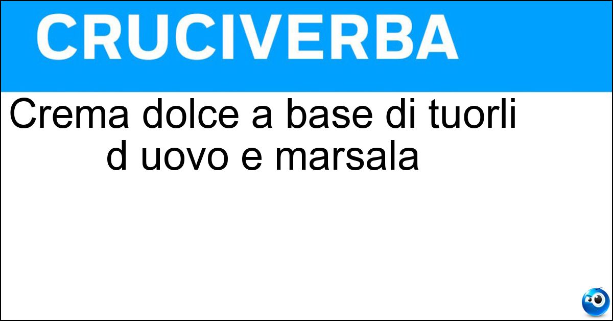Crema dolce a base di tuorli d uovo e marsala Soluzione Crema dolce a base di tuorli d uovo e marsala - Zabaione