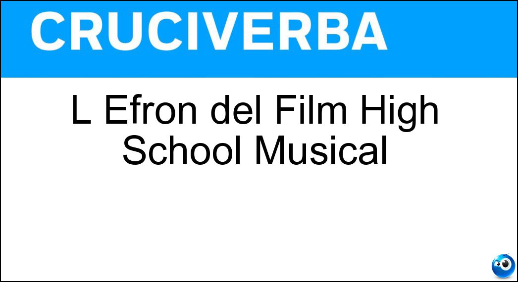 L Efron del Film High School Musical Soluzione Cruciverba: L Efron del Film High School Musical - Risposta Zac