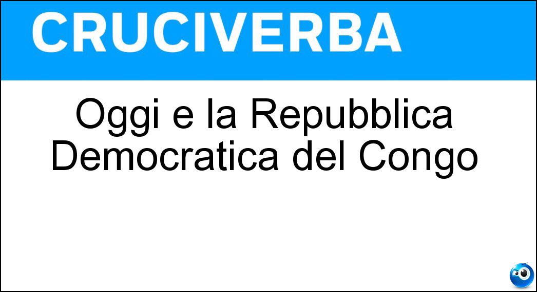 Oggi è la Repubblica Democratica del Congo Soluzione Cruciverba: Oggi è la Repubblica Democratica del Congo - Risposta Zaire
