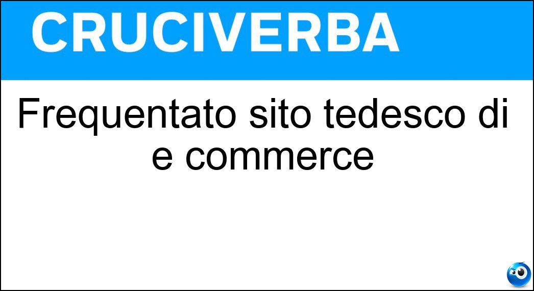 Frequentato sito tedesco di e commerce Soluzione Cruciverba: Frequentato sito tedesco di e commerce - Risposta Zalando