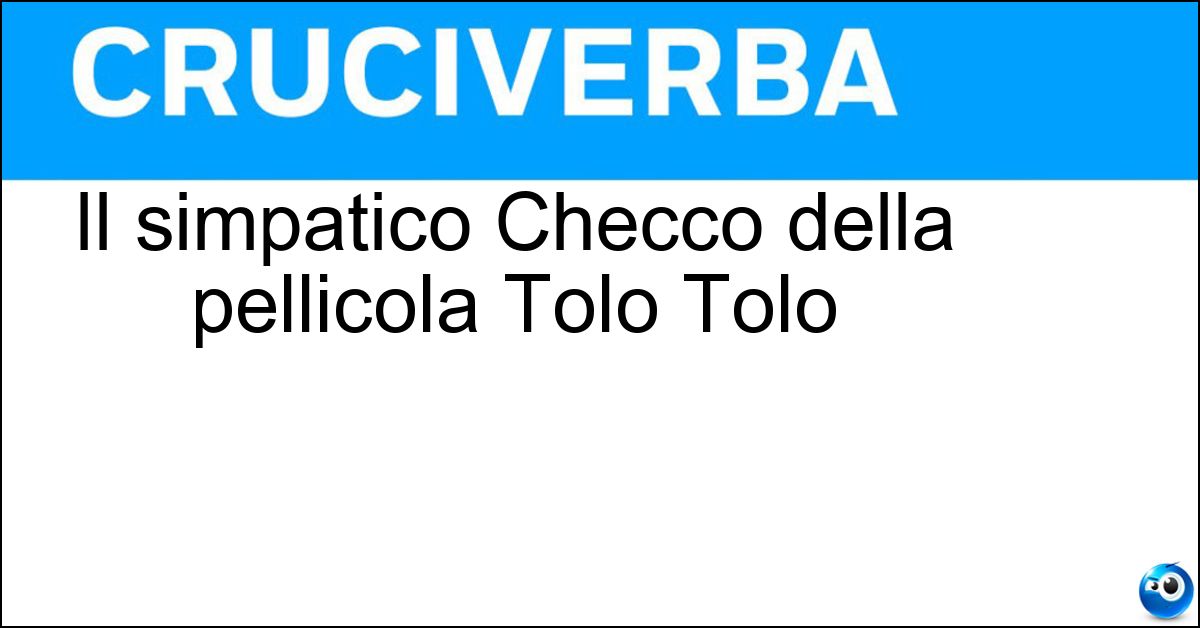 Il simpatico Checco della pellicola Tolo Tolo Soluzione Il simpatico Checco della pellicola Tolo Tolo - Zalone