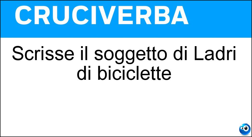 Scrisse il soggetto di Ladri di biciclette Soluzione Scrisse il soggetto di Ladri di biciclette - Zavattini