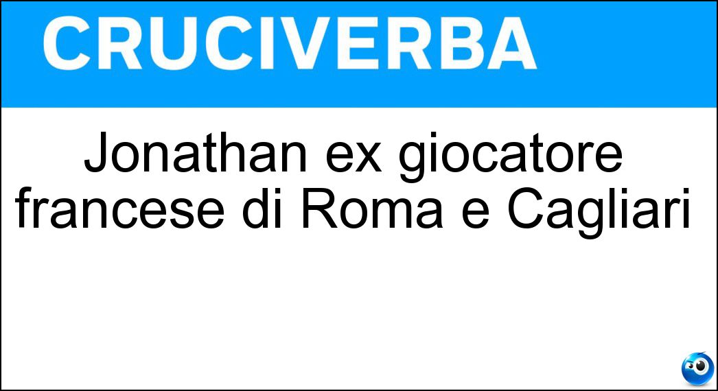 Jonathan ex giocatore francese di Roma e Cagliari Soluzione Jonathan ex giocatore francese di Roma e Cagliari - Zebina