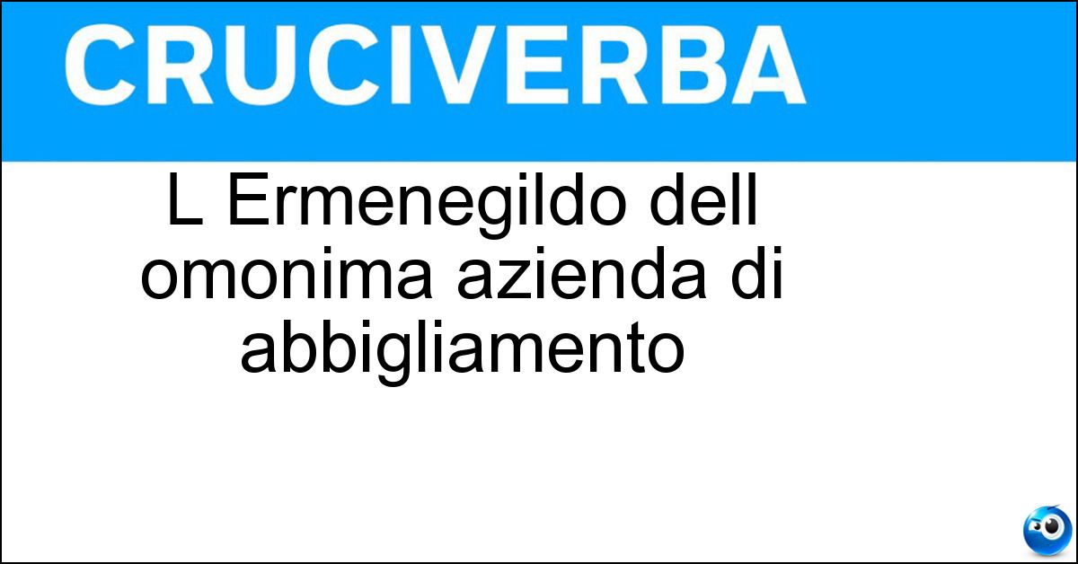 L Ermenegildo dell omonima azienda di abbigliamento Soluzione L Ermenegildo dell omonima azienda di abbigliamento - Zegna