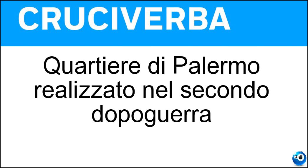 Quartiere di Palermo realizzato nel secondo dopoguerra Soluzione Quartiere di Palermo realizzato nel secondo dopoguerra - Zen