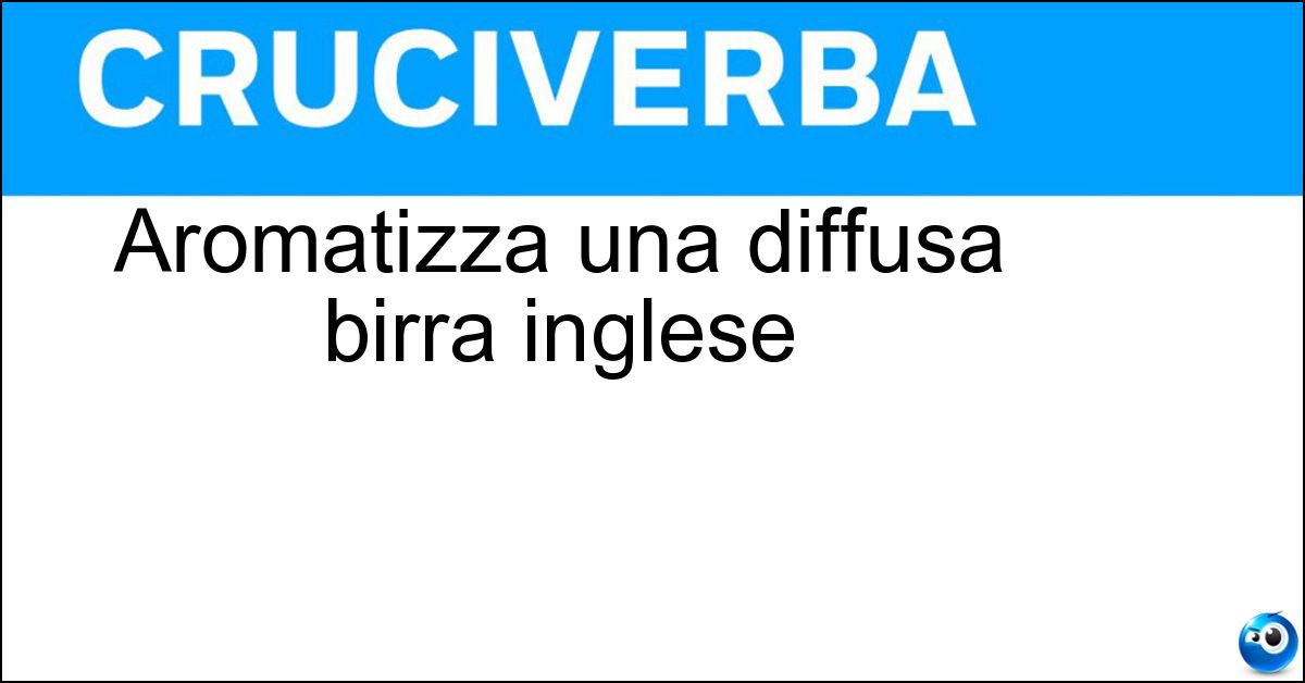 Aromatizza una diffusa birra inglese