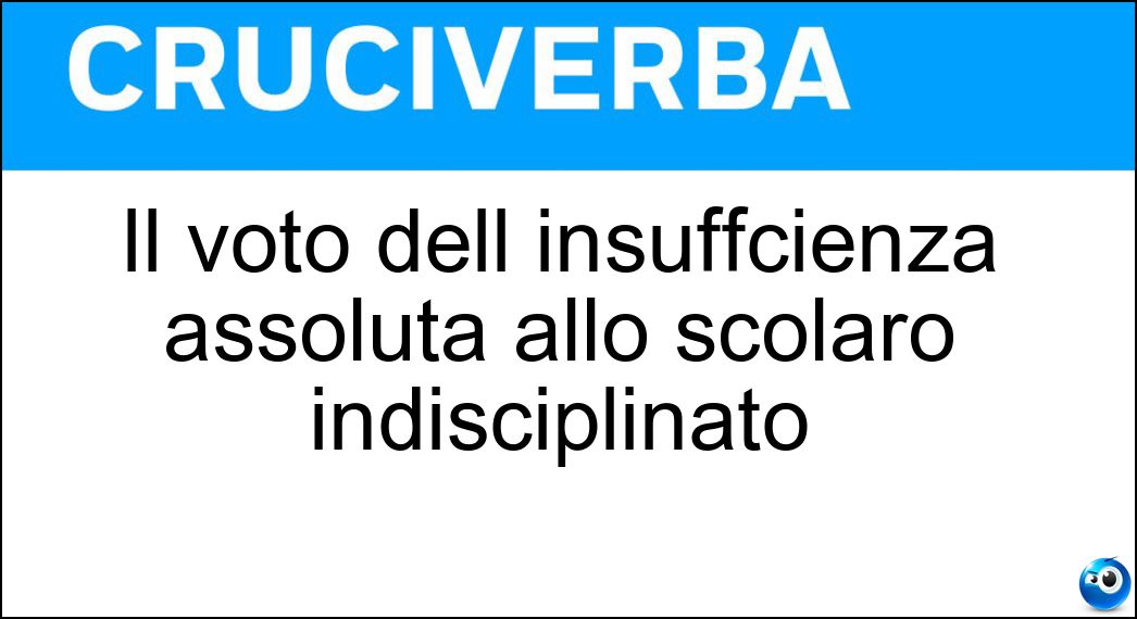 Il voto dell insuffcienza assoluta allo scolaro indisciplinato Soluzione Il voto dell insuffcienza assoluta allo scolaro indisciplinato - Zero In Condotta
